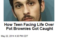 How Teen Facing Life Over Pot Brownies Got Caught
