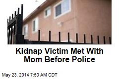 Kidnap Victim Met With Mom Before Police
