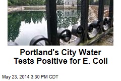 Portland&#39;s City Water Tests Positive for E. Coli