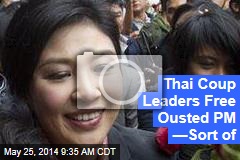 Thai Coup Leaders Free Ousted PM &mdash;Sort of
