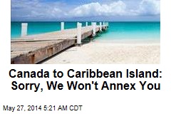 Canada to Caribbean Nation: Sorry, We Won&#39;t Annex You