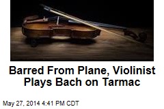 Barred From Plane, Violinist Plays Bach on Tarmac