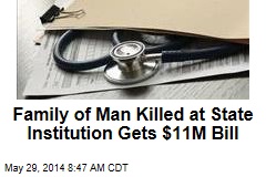 Family of Man Killed at State Institution Gets $11M Bill