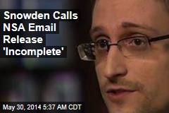 Snowden: NSA Email Release &#39;Incomplete,&#39; &#39;Tailored&#39;