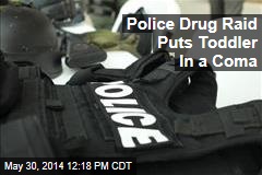 Police Drug Raid Puts Toddler In a Coma