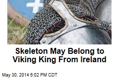 Skeleton May Belong to Viking King From Ireland