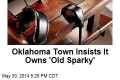 Oklahoma Town Insists It Owns &#39;Old Sparky&#39;