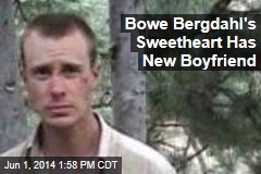 Bowe Bergdahl&#39;s Sweetheart Has New Boyfriend