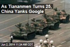 As Tiananmen Turns 25, China Yanks Google
