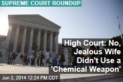High Court: No, Jealous Wife Didn&#39;t Use a &#39;Chemical Weapon&#39;