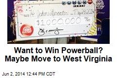 Want to Win Powerball? Maybe Move to West Virginia