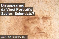 Scientists Trying to Save Disappearing da Vinci Portrait