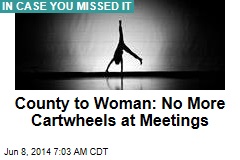 County to Woman: No More Cartwheels at Meetings