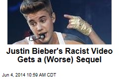 Justin Bieber&#39;s Racist Video Gets a (Worse) Sequel