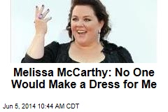 Melissa McCarthy: No One Would Make a Dress for Me