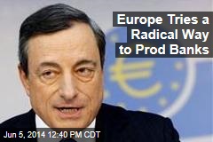 Europe Tries a Radical Way to Prod Banks