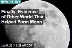 Finally, Evidence of Other World That Helped Form Moon