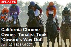 California Chrome Owner: Tonalist Took &#39;Coward&#39;s Way Out&#39;