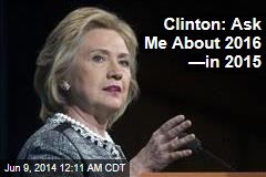 Clinton: Ask Me Next Year About 2016