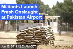 Fresh Battle Erupts at Pakistan Airport