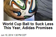World Cup Ball to Suck Less This Year, Adidas Promises