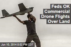 Feds OK Commercial Drone Flights Over Land
