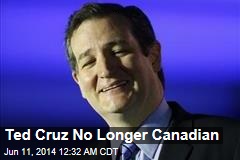 Ted Cruz No Longer Canadian