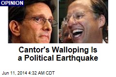 Cantor Walloping Is a Political Earthquake