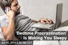 &#39;Bedtime Procrastination&#39; Is Making You Sleepy