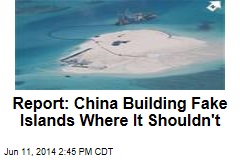 Report: China Building Fake Islands Where It Shouldn&#39;t