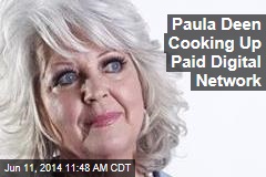Paula Deen Cooking Up Paid Digital Network
