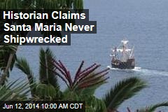 Historian Claims Santa Maria Never Shipwrecked