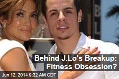 Behind J.Lo&#39;s Breakup: Fitness Obsession?