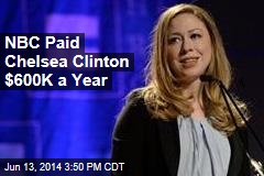 NBC Paid Chelsea Clinton $600K a Year