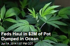 Feds Haul in $2M of Pot Dumped in Ocean