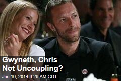 Gwyneth, Chris Not Uncoupling?