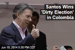 Santos Wins &#39;Dirty Election&#39; in Colombia