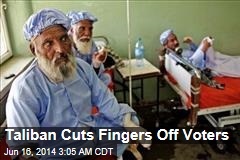 Taliban Cuts Fingers Off Voters