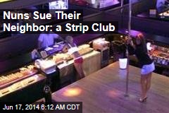 Nuns Sue Their Neighbor: a Strip Club