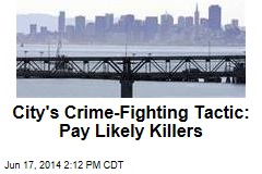 City&#39;s Crime-Fighting Tactic: Pay Likely Killers