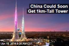China Could Soon Get 1km-Tall Tower