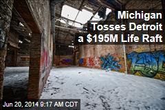 Michigan Tosses Detroit a $195M Life Raft