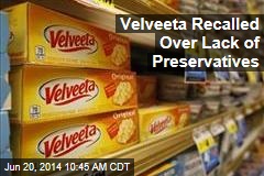 Velveeta Recalled Over Lack of Preservatives