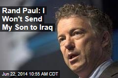 Rand Paul: I Won&#39;t Send My Son to Iraq