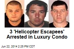 3 &#39;Helicopter Escapees&#39; Arrested in Luxury Condo