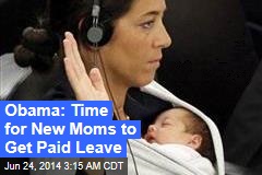 Obama: Time for New Moms to Get Paid Leave