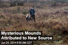 Mysterious Mounds Attributed to New Source