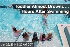 Toddler Almost Drowns ... Hours After Swimming