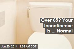 Over 65? Your Incontinence Is ... Normal