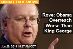 Rove: Obama Overreach Worse Than King George